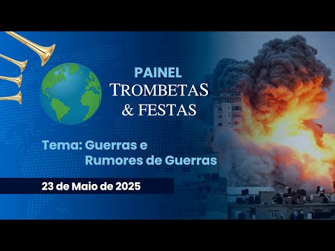 23/05/2025 - ICM - Programa Painel Trombetas & festas -Tema:"Guerras e Rumores de Guerras"