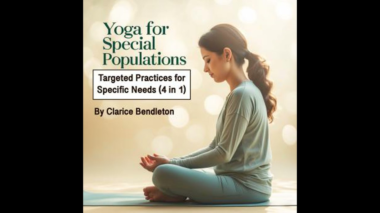 Yoga for Special Populations: Tailored Practices for Unique Needs (3 in 1) - Clarice Bendleton