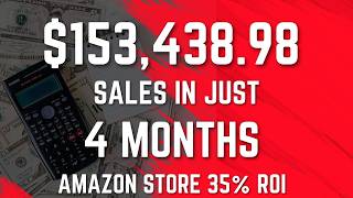 We made $153,438.98 sales in 4 month on Amazon 35% ROI