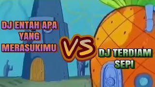 DJ ENTAH APA YANG MERASUKIMU VS DJ TERDIAM SEPI - SPONGEBOB NOISE BATTLE