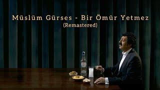 Müslüm Gürses - Bir Ömür Yetmez (Remastered)