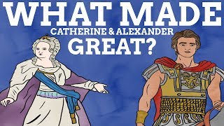 What Made Alexander & Catherine Great?