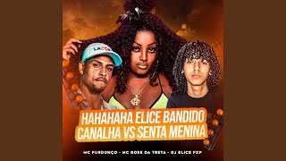 Video thumbnail of "Mc Rose Da Treta - Hahahaha Elice Bandido Canalha Vs Senta Menina"