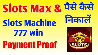 Slots Max & Slots machine 777 win Payment Proof | Paise kaise nikale screenshot 4