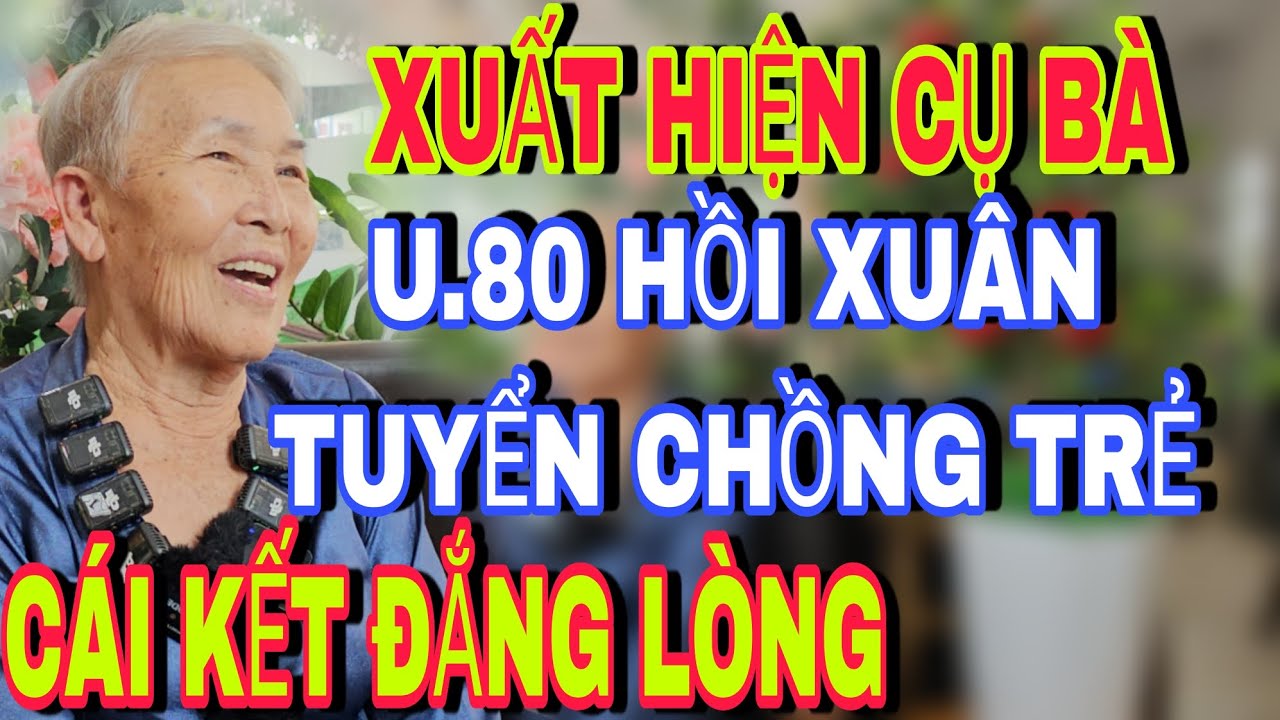 Bất Ngờ Xuất Hiện Cụ Bà U.80 Hồi Xuân Tuyển Chồng - Đức Tuấn Kết nối yêu thương