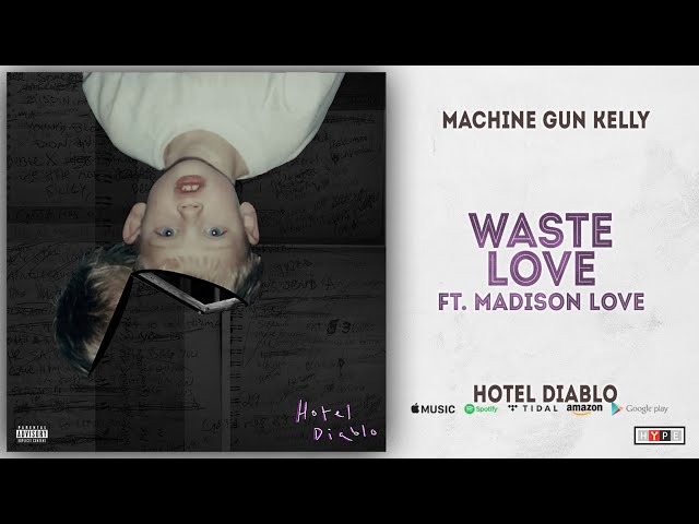 Machine Gun Kelly - Waste Love Ft. Madison Love (Hotel Diablo) class=