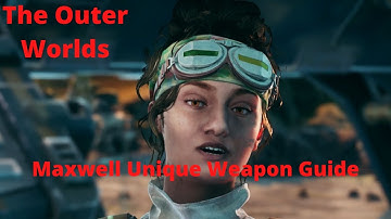 The Outer Worlds Maxwell Unique Weapon Guide