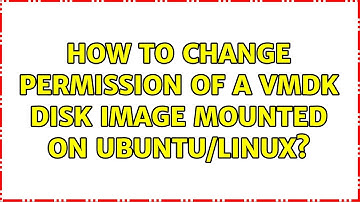 How to change permission of a vmdk disk image mounted on Ubuntu/Linux?