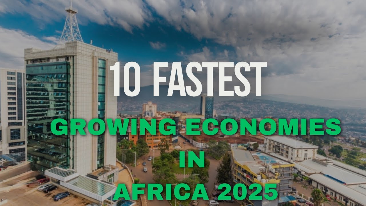 10 Fastest Growing Economies in Africa 2025 | Africa’s Next Economic ...