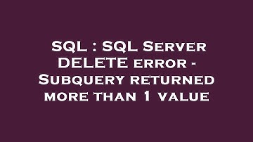 SQL : SQL Server DELETE error - Subquery returned more than 1 value