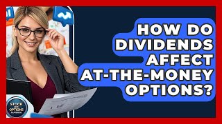 How Do Dividends Affect At-The-Money Options? - Stock and Options Playbook