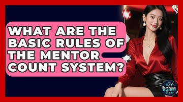 What Are The Basic Rules Of The Mentor Count System? - The Blackjack Blueprint