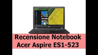 notebook Acer Aspire ES1 523 87TU recensione tecnica e unboxing
