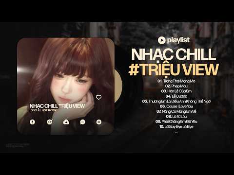 𝐏𝐥𝐚𝐲𝐥𝐢𝐬𝐭 Nhạc Chill Triệu View - BXH Nhạc Chill TikTok Buồn "Cực Suy" - Nhạc Lofi Chill Buồn TikTok