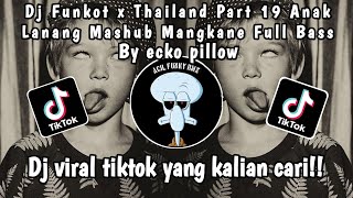 DJ FUNKOT X THAILAND ANAK LANANG MASHUB MANGKANE FULL BASS By ECKO PILLOW Asik Banget ❗❗