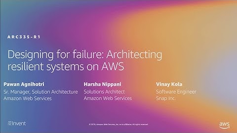 AWS re:Invent 2019: Designing for failure: Architecting resilient systems on AWS (ARC335-R1)