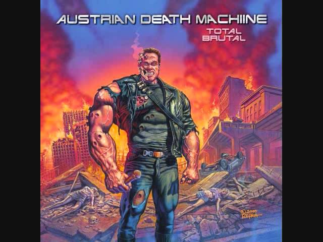 Austrian Death Machine - I Am A Cybernetic Organism, Living Tissue Over (Metal) Endoskeleton