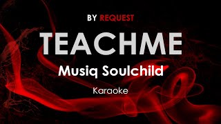 Video thumbnail of "Teachme - Musiq Soulchild karaoke"