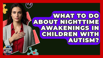 What To Do About Nighttime Awakenings In Children With Autism? - Answers About Autism