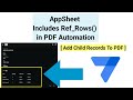 Appsheet how to include refrows data or child records in pdf automation