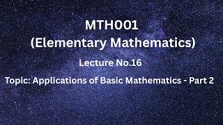 MTH001 (Elementary Mathematics) - Lecture 16 (Applications of Basic Mathematics) - Short Lectures