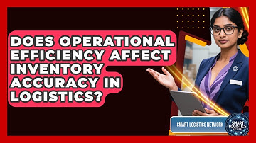 Does Operational Efficiency Affect Inventory Accuracy in Logistics? | Smart Logistics Network News