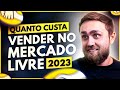 QUANTO CUSTA VENDER NO MERCADO LIVRE 2023