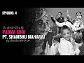The Untold story of Padma Shri Pt. Shambhu Maharaj | Ft. Smt. Shamlata Pandit | EP: 4