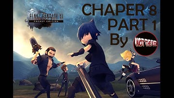 FINAL FANTASY XV POCKET EDITION - CHAPTER 8 PART 1