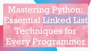 Mastering Python: Essential Linked List Techniques for Every Programmer Net Worth