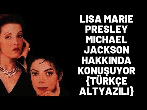 Lisa Marie Presley Michael Jackson'ın ölümü üzerine konuşuyor {Türkçe Altyazılı}