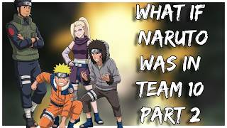 What If Naruto Was in Team 10 | Part 2