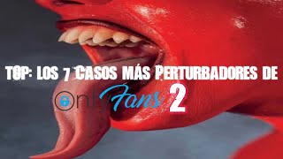TOP 7: Los Casos Más Perturbadores de Onlyfans 2