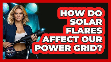 How Do Solar Flares Affect Our Power Grid? - Astronomy Made Simple