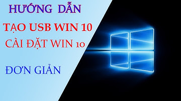 Hướng dẫn tạo USB win 10 - Cài đặt win 10 một cách đơn giản nhất
