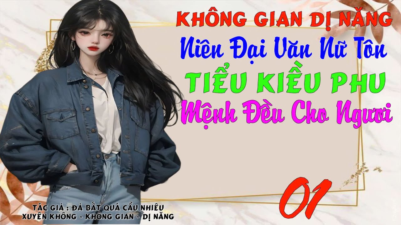 01 - Không Gian Dị Năng  Niên Đại Văn Nữ Tôn Tiểu Kiều Phu Mệnh Đều Cho Ngươi - Không Gian,Dị Năng