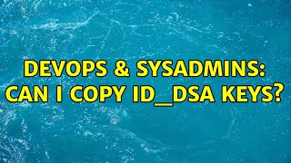 Famous DevOps & SysAdmins: Can I copy id_dsa keys? (2 Solutions!!) Net Worth