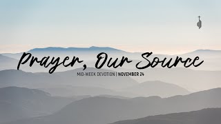 Prayer, Our Source | Mid-week Devotion - November 24
