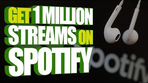 3 Tips To Get 1 Million Streams On Spotify