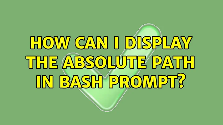 How can I display the absolute path in bash prompt? (5 Solutions!!)