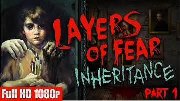 Layers of Fear: Inheritance DLC part 1 Full HD 1080p Walkthrough PC gameplay - NO COMMENTARY -