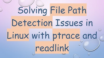 Solving File Path Detection Issues in Linux with ptrace and readlink