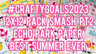 #CraftyGoals2023 Echo Park: Best Summer Ever - PART 2 - 12x12 Pack Smash Video!