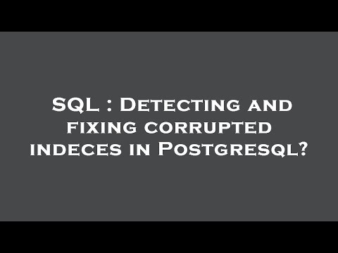SQL : Detecting and fixing corrupted indeces in Postgresql?