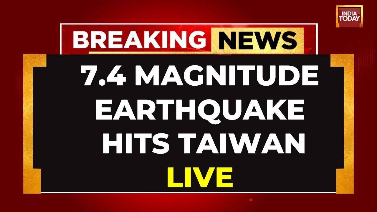 Taiwan Earthquake LIVE: 7.4 Magnitude Earthquake Hits Taiwan, Tsunami Warning Issued | India Today