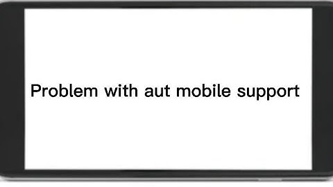 The Problem With AUT Mobile support.