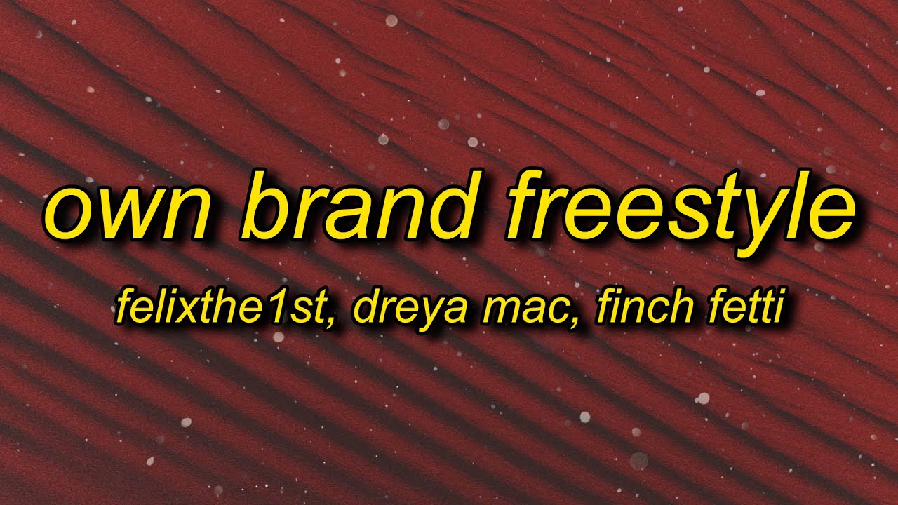 FelixThe1st - Own Brand Freestyle (Lyrics) | i ain't never been with a baddie