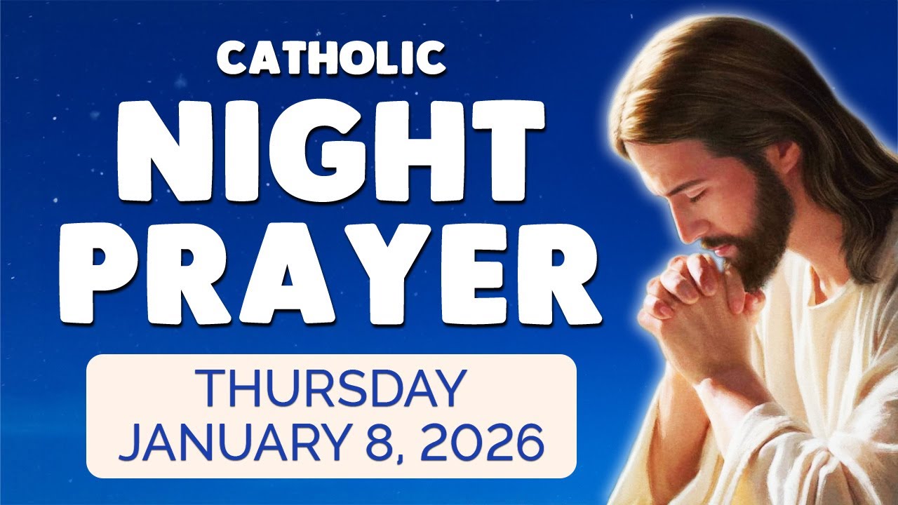 🙏 Catholic NIGHT PRAYER TONIGHT 🙏 Wednesday January 7, 2026 Prayers