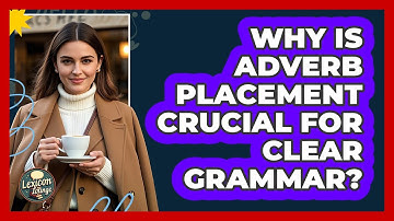 Why Is Adverb Placement Crucial For Clear Grammar? - Lexicon Lounge