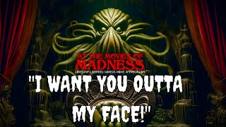 &quot;I WANT YOU OUTTA MY FACE!&quot; - MR.CTHULHU